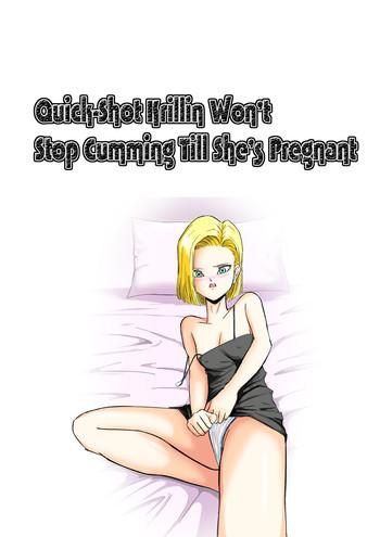 Abuse Sourou Krilin Renzoku Shasei Kyousei Ninshin | Quick-Shot Krilin Won't Stop Cumming Till She's Pregnant- Dragon ball z hentai Ropes & Ties