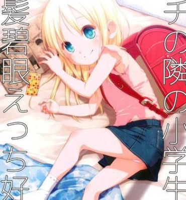 Oral Sex Uchi no Tonari no Shougakusei wa Kinpatsu Hekigan Ecchi-zuki- Original hentai Reverse