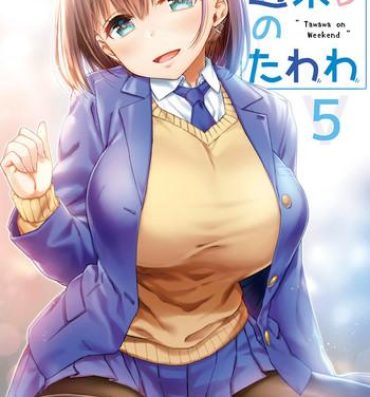 Puto Shuumatsu no Tawawa 5 – Tawawa on Weekend- Getsuyoubi no tawawa hentai Tight